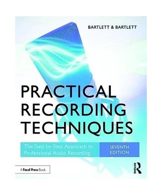 Practical Recording Techniques: The Step-by-Step Approach to Professional Audio 