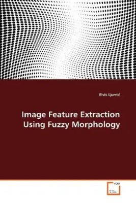 Elvis Ljumi | Image Feature Extraction Using Fuzzy Morphology | Taschenbuch