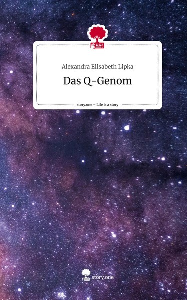 Alexandra Elisabeth Lipka | Das Q-Genom. Life Is A Story - story.one | Buch-image
