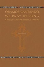 Oramos Cantando: We Pray in Song: A Bilingual Roman Catholic Hymnal (Oramos Con