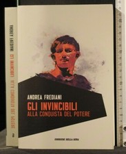 GLI INVINCIBILI ALLA CONQUISTA DEL POTERE. Andrea Frediani. Corriere della Sera.