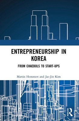 Entrepreneurship in Korea: From Chaebols to Start-ups by Martin Hemmert (English