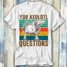 You Axolotl Questions Homage 90s Retro T Shirt Meme Gift Top Tee Unisex 1088