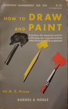How to Draw and Paint, A primer for ..., Everyday Handbooks NO. 244 A.Z. Kruse 