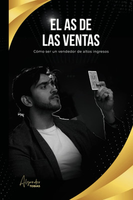 EL as DE LAS VENTAS: COMO SER UN VENDEDOR DE ALTOS INGRESOS (Spanish Edition)
