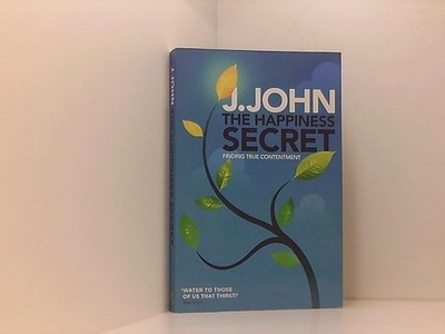 The Happiness Secret: Finding True Contentment John, J.: