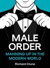 MALE ORDER: MANNING UP IN THE MODERN WORLD By Richard Clune - Hardcover **NEW**