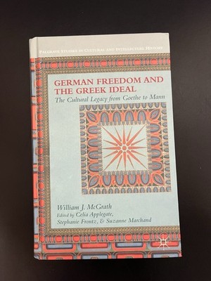 German Freedom and the Greek Ideal by William J. McGrath. Hardback