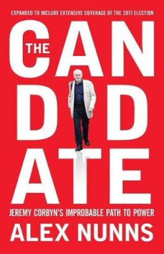 Thumbnail - The Candidate: Jeremy Corbyn's Improbable Path To Power By Nunns, Alex