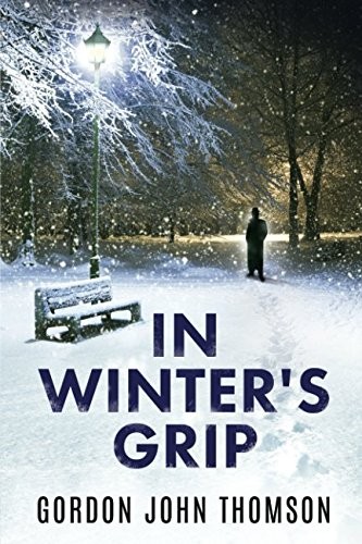 In Winter's Grip: A 1940s' Mystery Thriller By Gordon John Thomson