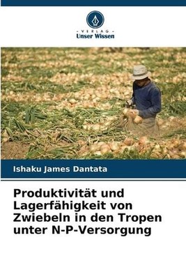 Produktivitt und Lagerfhigkeit von Zwiebeln in den Tropen unter N-P-Versorgung b