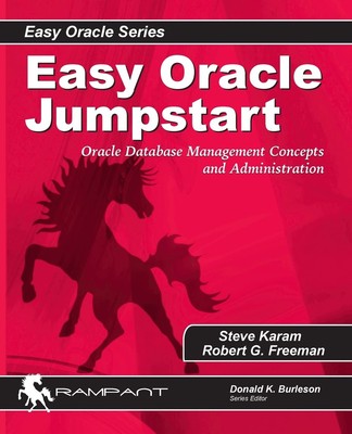 Easy Oracle Jumpstart: Oracle Database Management Concepts and A