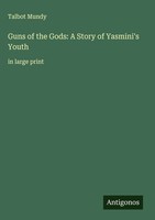 Talbot Mundy | Guns Of The Gods: A Story Of Yasmini's Youth | Buch | Englisch