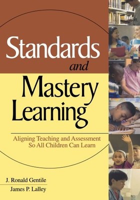 STANDARDS AND MASTERY LEARNING: ALIGNING TEACHING AND By J. Ronald Gentile VG