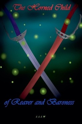 The Horned Child of Reaver and Baroness by J.J.J.W. Paperback Book