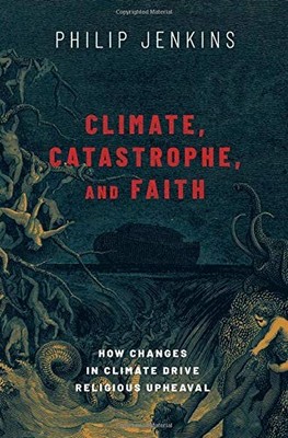 CLIMATE, CATASTROPHE, AND FAITH: HOW CHANGES IN CLIMATE By Philip Jenkins *VG+*