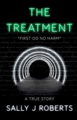 The Treatment: ''First Do No Harm'', Sally J Roberts