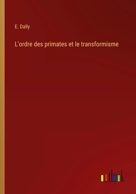E. Dally | L'ordre des primates et le transformisme | Taschenbuch | Französisch