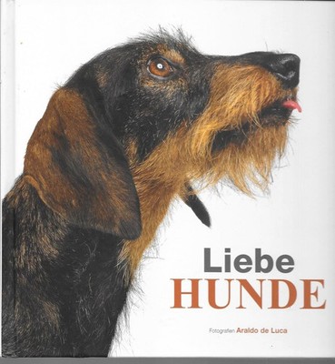 Liebe Hunde - Bildband - XXL-Fotos Araldo de Luca (Fotos) White Star Verlag 2013
