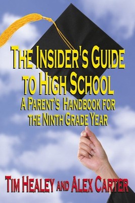 The Insider's Guide to High School Tim Healey and Alex Carter