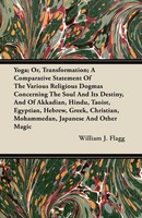 William J. Flagg | Yoga; Or, Transformation; A Comparative Statement Of The...