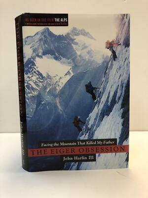 John Harlin III / EIGER OBSESSION FACING THE MOUNTAIN THAT KILLED MY Signed 1st