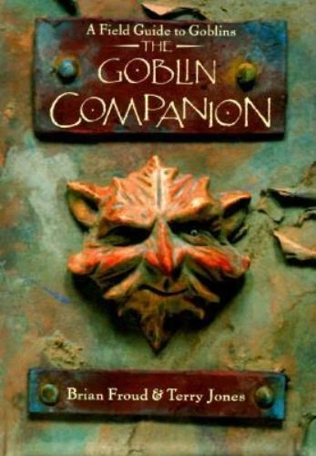 The Goblin Companion: A Field Guide to Goblins, Froud, Brian,Jones, Terry, Excel
