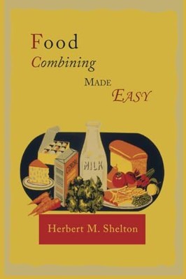 Food Combining Made Easy, Shelton, Herbert M.