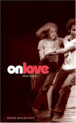 On Love (Oberon Modern Plays) By Mick Gordon