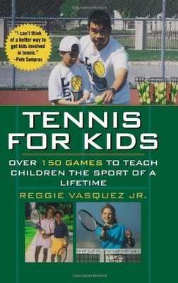 Tennis For Kids: Over 150 Games to Teach Children the Sport of a Lifetime (V...