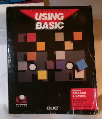 USING BASIC (PROGRAMMING SERIES) By Phil Feldman & Tom Rugg