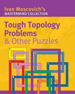 Tough Topology Problems and Other Puzzles (Ivan... - Moscovich, Ivan