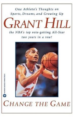 Change the Game: One Athlete's Thoughts on Sports, Dreams, and Growing Up by Gra