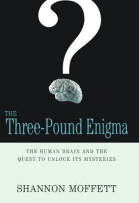 The Three-pound Enigma: The Human Brain - hardcover, Shannon Moffett, 1565124235