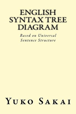English Syntax Tree Diagram: Based on Universal Sentence Structure by Yuko Sakai