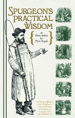 SPURGEON'S PRACTICAL WISDOM {OR PLAIN ADVICE FOR PLAIN By Charles H. Spurgeon VG
