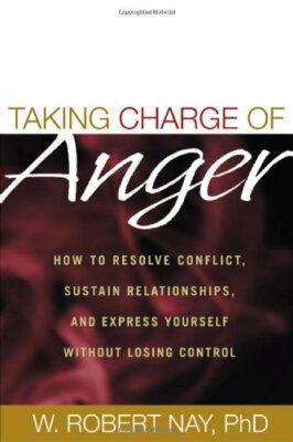 Taking Charge of Anger: How to Resolve Conflict, Sustain Relatio