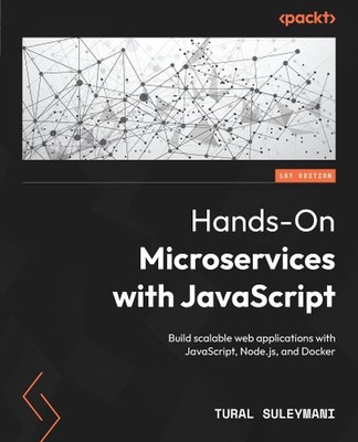 Hands-On Microservices with JavaScript: Build scalable web applications with Jav