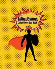 Action Figures Collectibles Log Book: Track Your Toy