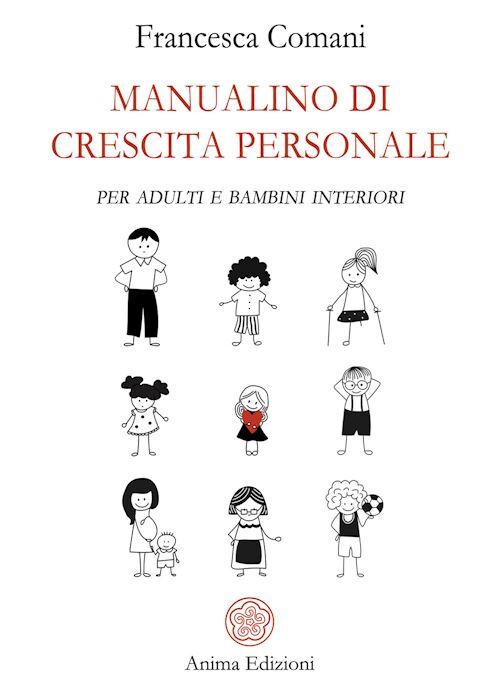 MANUALINO DI CRESCITA PERSONALE. PER ADULTI E BAMBINI INTERIORI  - COMANI