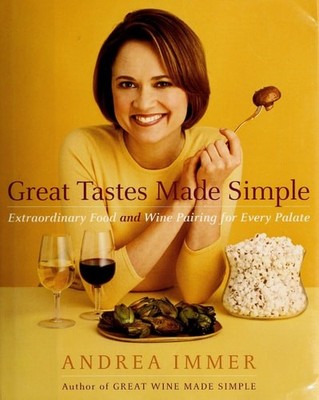 Great Tastes Made Simple: Extraordinary Food and Wine Pairing for Every Palate b