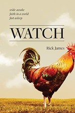 Watch: wide-awake faith in a world fast..., James, Rick