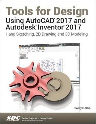 Tools for Design Using AutoCAD 2017 and Autodesk Inventor 2017 - 9781630570422