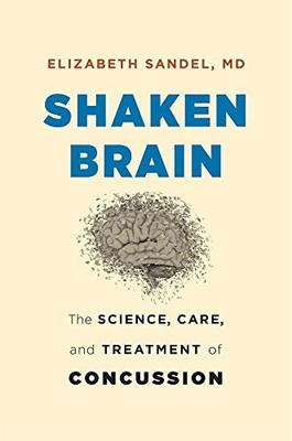 Shaken Brain: The Science, Care, and Treatment of Concussion by Sandel MD, Eliz
