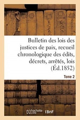 SANS AUTEUR - Bulletin des lois des justices de paix recueil chronolo - X555z