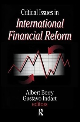 Critical Issues in International Financial Reform by Gustavo Indart NEW
