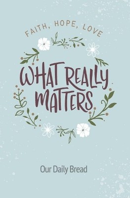 What Really Matters: Faith, Hope, Love: 365 Daily Devotions from  by  1627079467