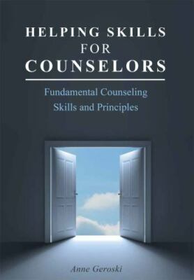 Helping Skills for Counselors: Fundamental Counseling Skills and Principles b...