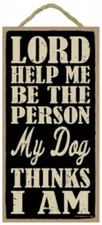 Lord, help me be the person my dog thinks I am 10X5 Wood Dog Sign NEW Gift 634