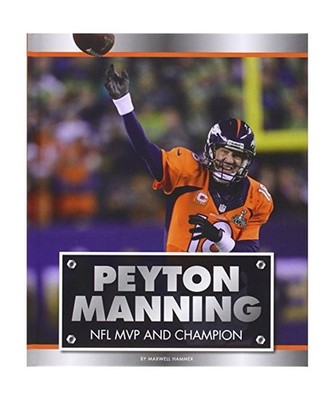 Peyton Manning: NFL MVP and Champion, Maxwell Hammer
